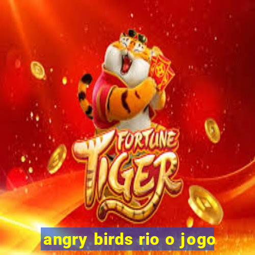 angry birds rio o jogo